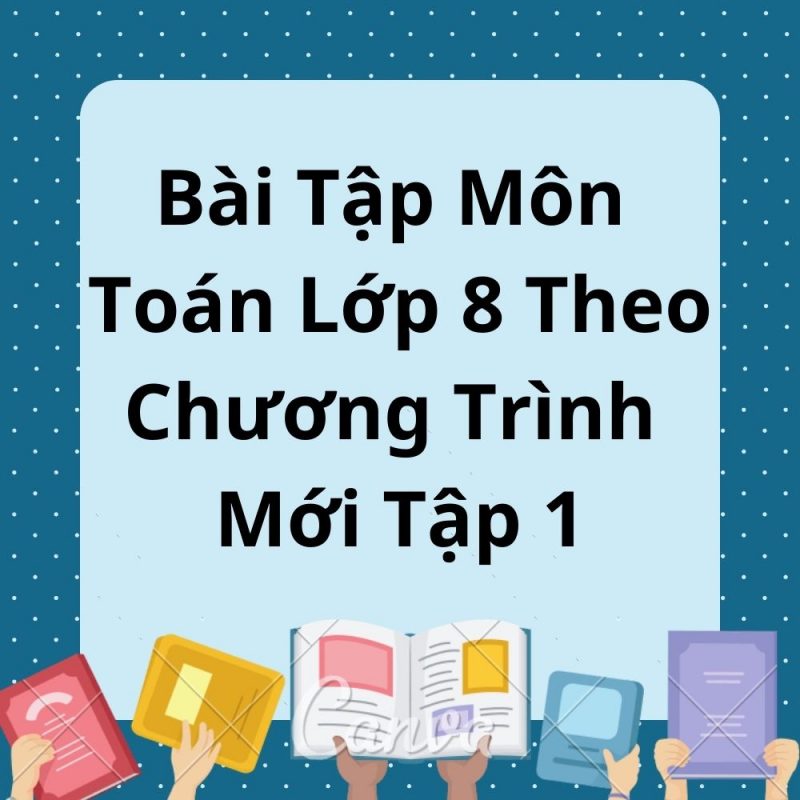 Bài Tập Môn Toán Lớp 8 Theo Chương Trình Mới Tập 1