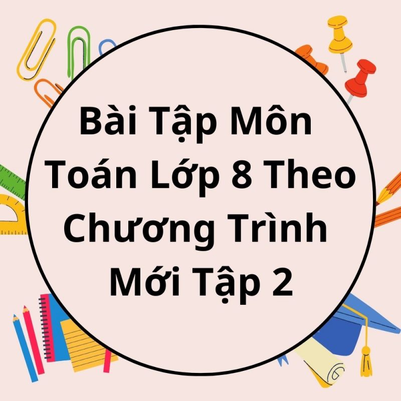 Bài Tập Môn Toán Lớp 8 Theo Chương Trình Mới Tập 2