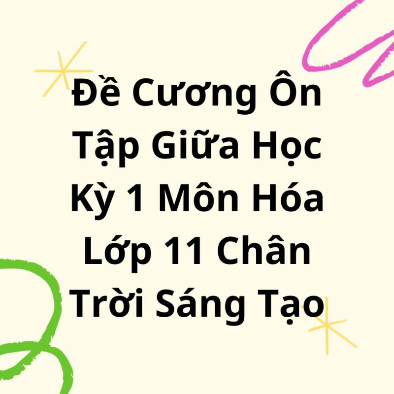 Đề Cương Ôn Tập Giữa Học Kỳ 1 Môn Hóa Lớp 11 Chân Trời Sáng Tạo