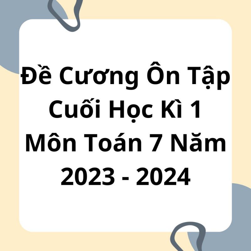 Đề Cương Ôn Tập Cuối Học Kì 1 Môn Toán 7 Năm 2023-2024