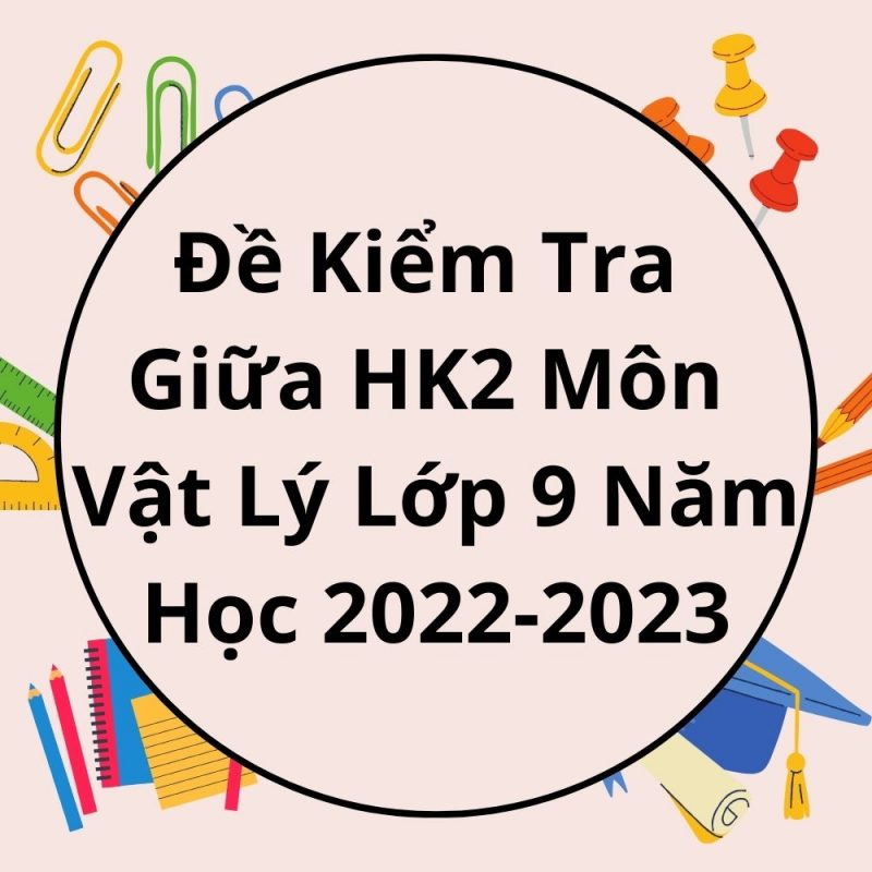 Đề Kiểm Tra Giữa HK2 Môn Vật Lý Lớp 9 Năm Học 2022-2023