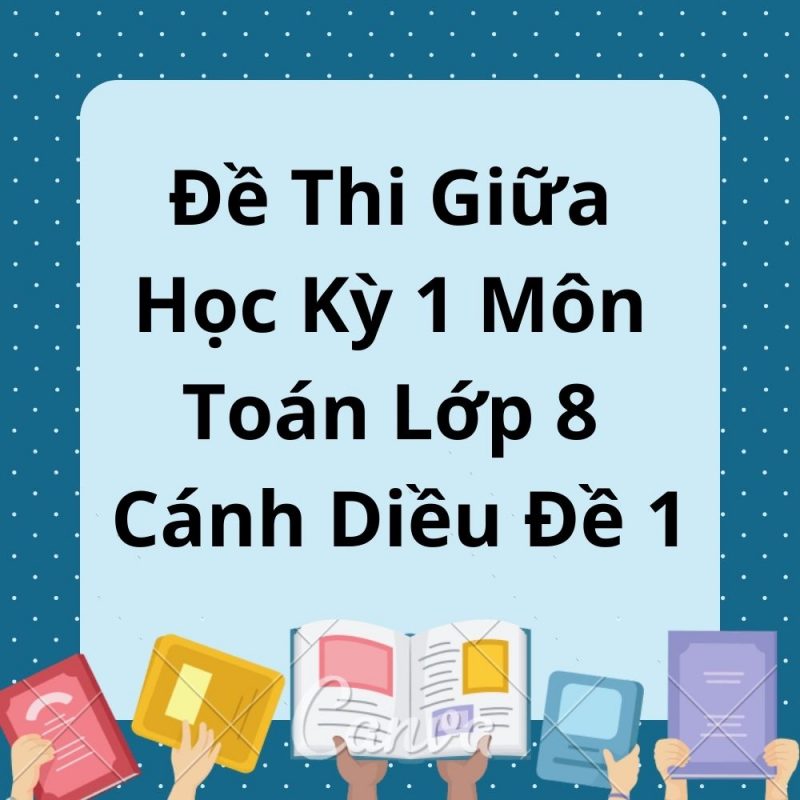 Đề Thi Giữa Học Kỳ 1 Môn Toán Lớp 8 Cánh Diều Đề 1