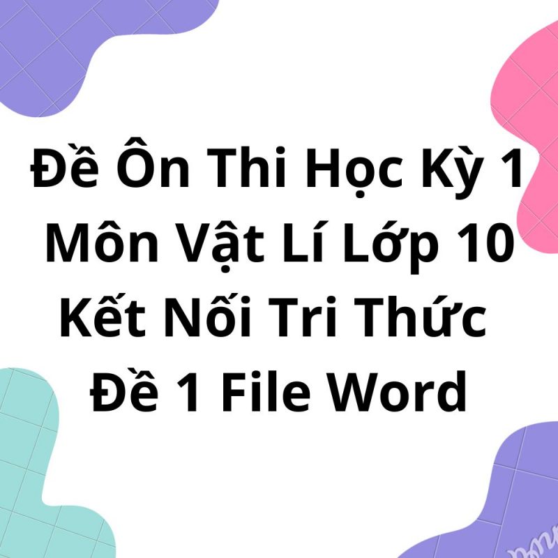 Đề Ôn Thi Học Kỳ 1 Môn Vật Lí Lớp 10 Kết Nối Tri Thức Đề 1