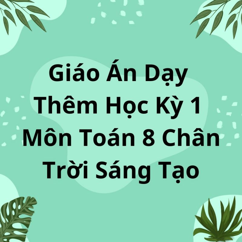 Giáo Án Dạy Thêm Học Kỳ 1 Môn Toán 8 Chân Trời Sáng Tạo