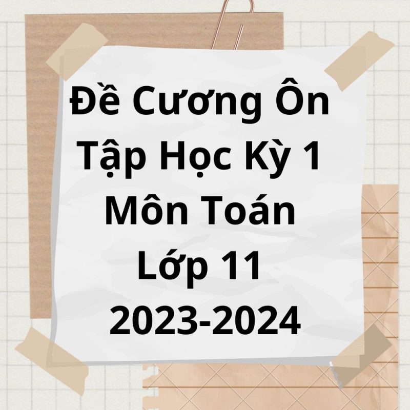 Đề Cương Ôn Tập Học Kỳ 1 Môn Toán Lớp 11 Năm Học 2023-2024