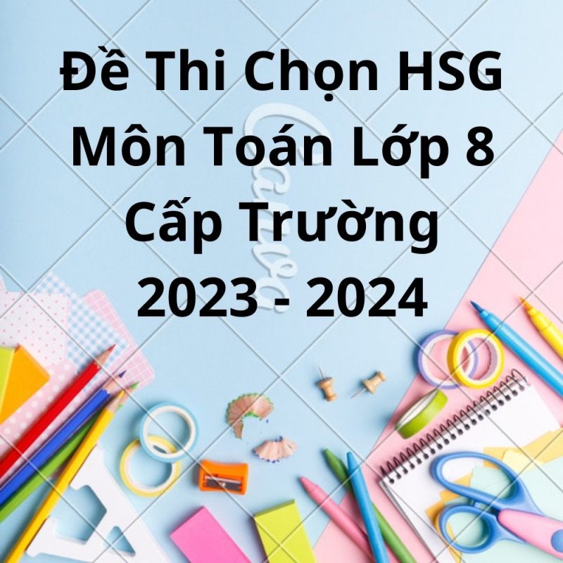 Đề Thi Chọn HSG Môn Toán Lớp 8 Cấp Trường 2023-2024