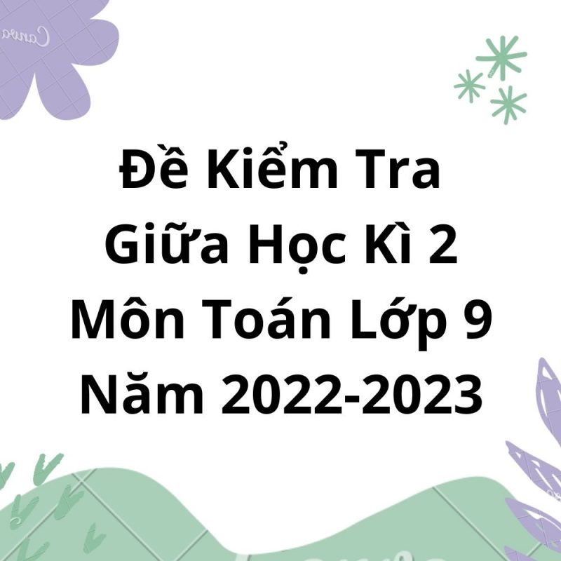 Đề Kiểm Tra Giữa Học Kì 2 Môn Toán Lớp 9 Năm 2022-2023