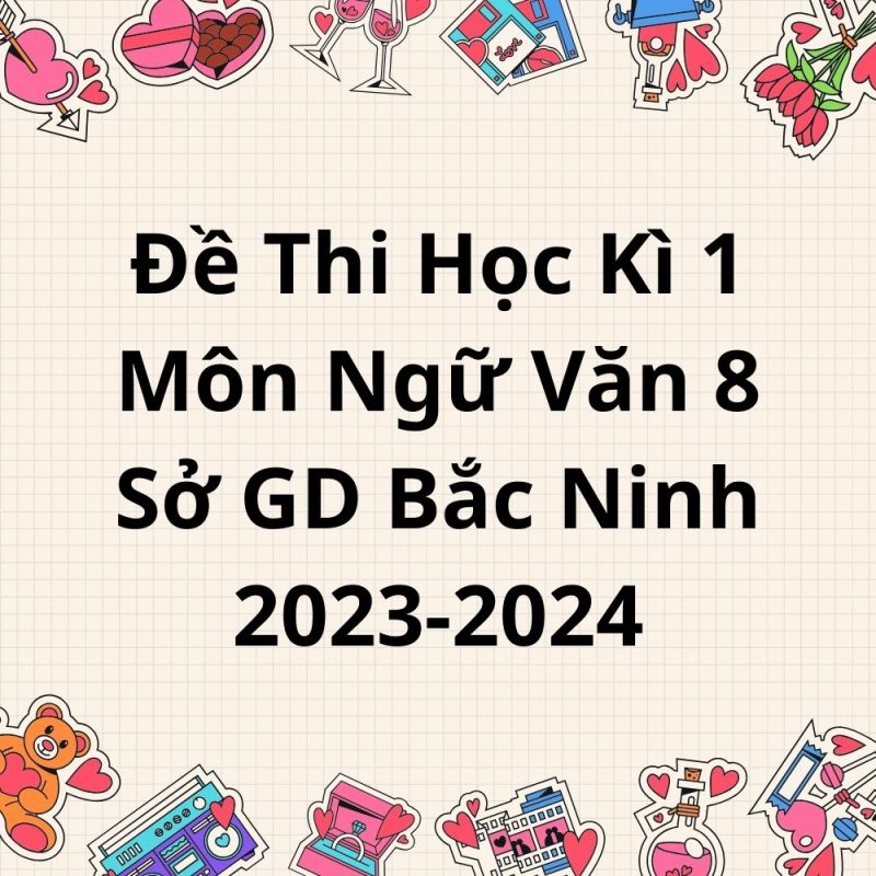 Đề Thi Học Kì 1 Môn Ngữ Văn 8 Sở GD Bắc Ninh 2023-2024