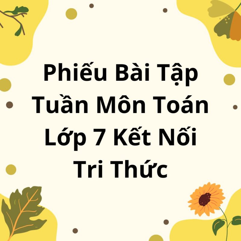 Phiếu Bài Tập Tuần Môn Toán Lớp 7 Kết Nối Tri Thức