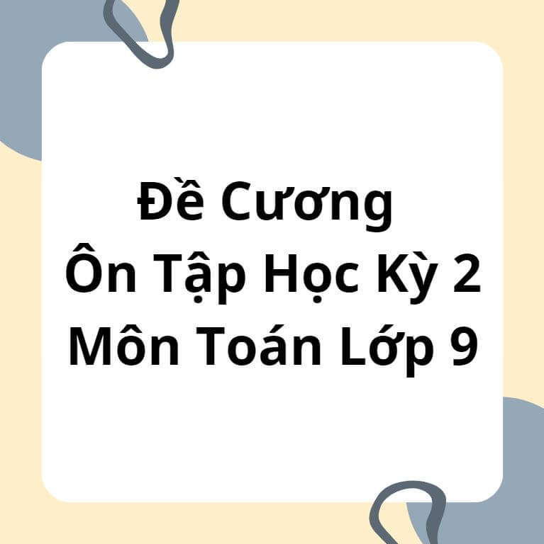 Đề Cương Ôn Tập Học Kỳ 2 Môn Toán Lớp 9