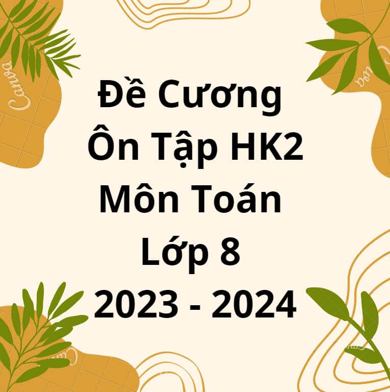 Đề Cương Ôn Tập HK2 Môn Toán Lớp 8 Năm 2023 - 2024