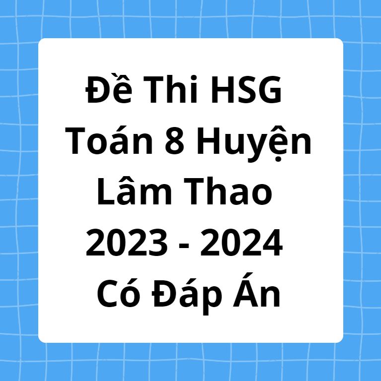 Đề Thi HSG Môn Toán Lớp 8 Huyện Lâm Thao 2023-2024