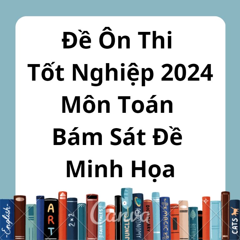 Đề Ôn Thi Tốt Nghiệp 2024 Môn Toán Bám Sát Đề Minh Họa Đề 2