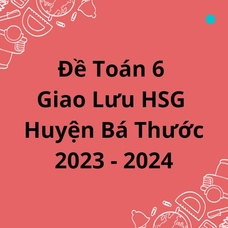 Đề Toán 6 Giao Lưu HSG Huyện Bá Thước 2023-2024