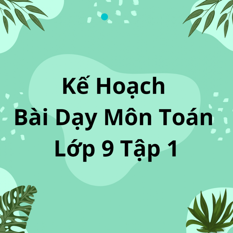 Kế Hoạch Bài Dạy Môn Toán Lớp 9 Tập 1