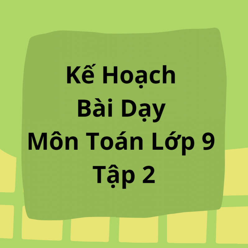 Kế Hoạch Bài Dạy Môn Toán Lớp 9 Tập 2